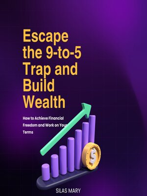 cover image of Escape the 9-to-5 Trap and Build Wealth
